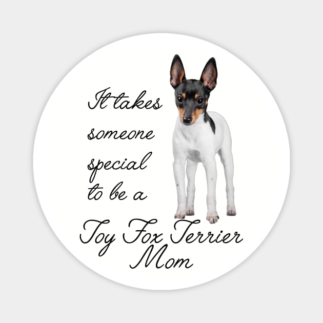 Toy Fox Terrier Mom Magnet by You Had Me At Woof